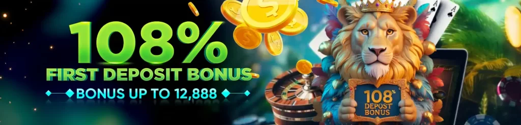  108% First  Deposit Bonus